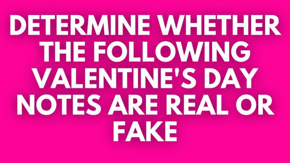 Be My Valentine: Real or Fake image number null